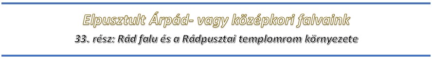 Rád falu és a Rádpusztai templomrom körzete